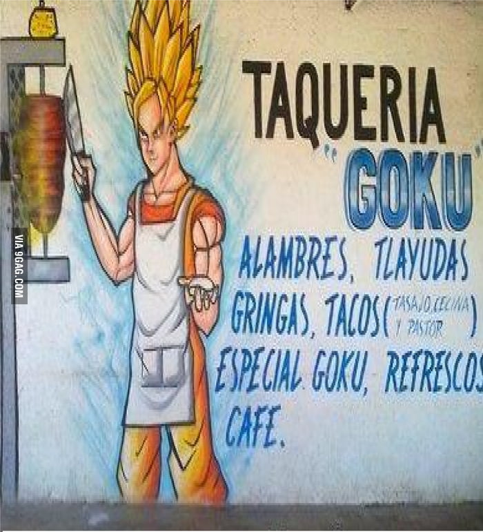 Meanwhile in mexico goku making tacos! 9GAG