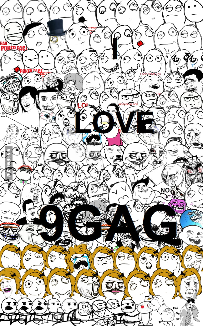 I LOVE 9GAG!!!!! - 9GAG