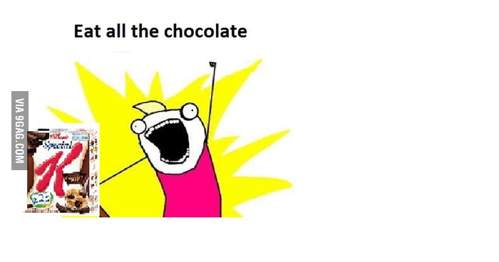 Eat all the chocolate !!! - 9GAG