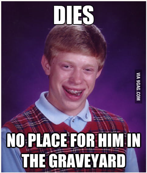 Bad Luck Brian dies - 9GAG