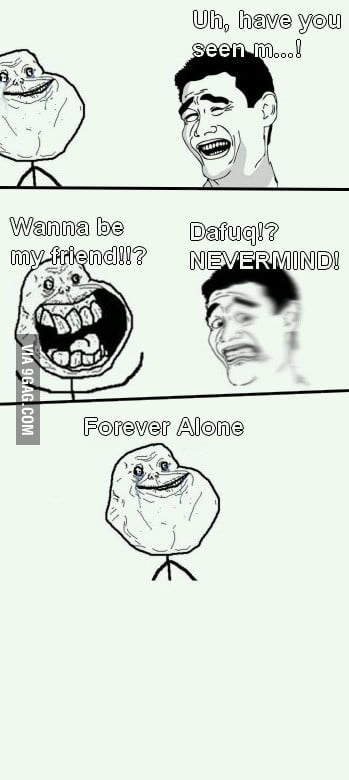Forever Alone guy strikes again! - 9GAG