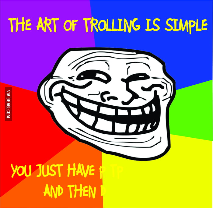 The art of trolling is simple... - 9GAG