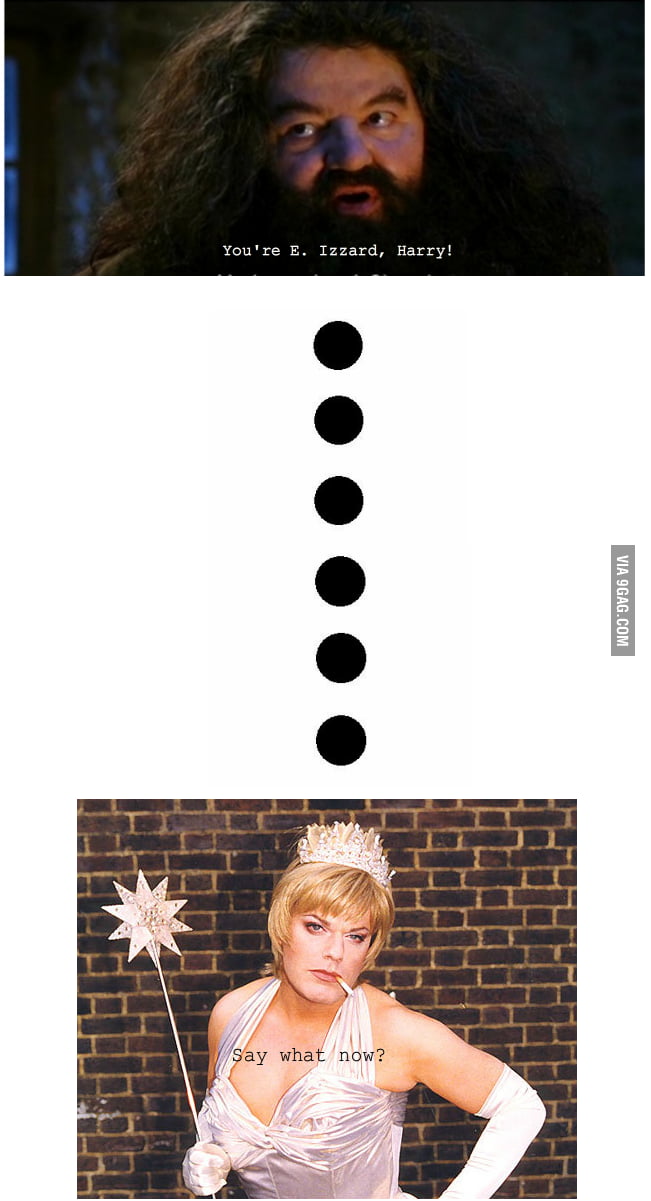 If Hagrid had a weirder accent. 9GAG