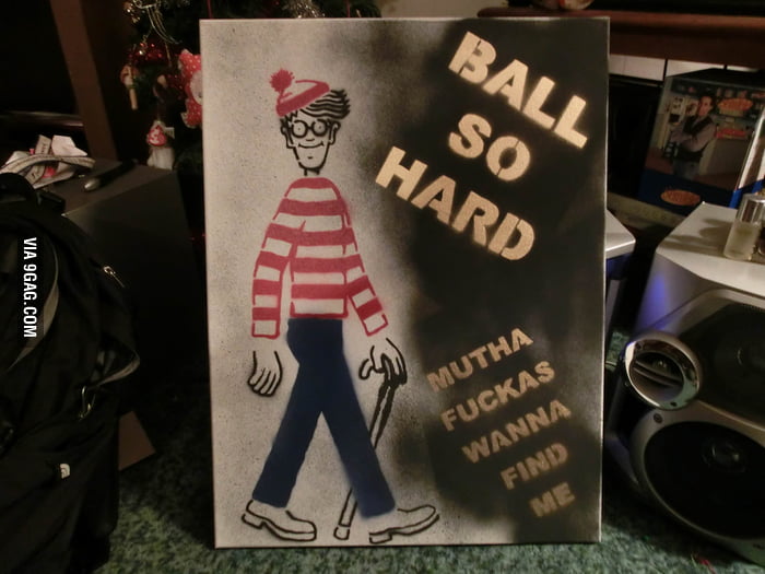 Ball so hard 9GAG
