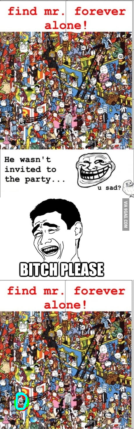 Find forever alone guy - 9GAG