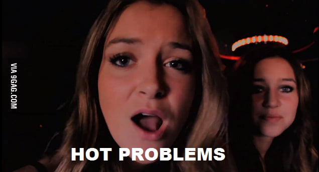 Hot Problems 9gag