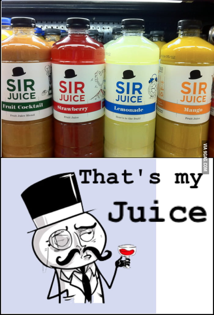 Juice me up, like a sir 9GAG
