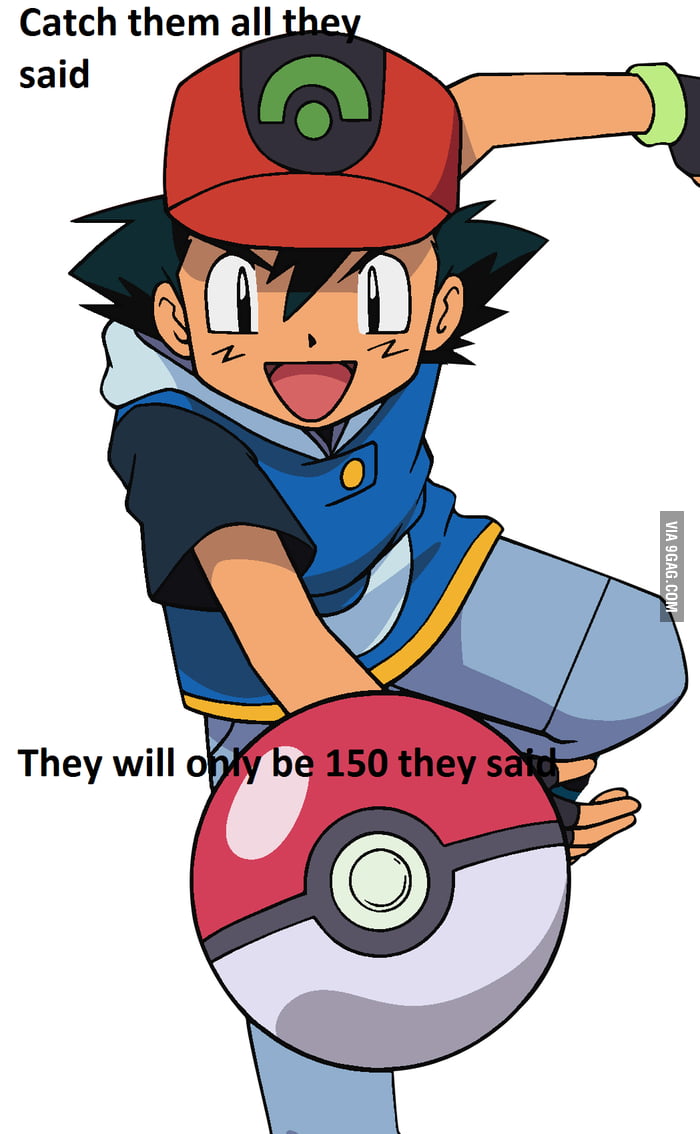 Catch them all they said... - 9GAG