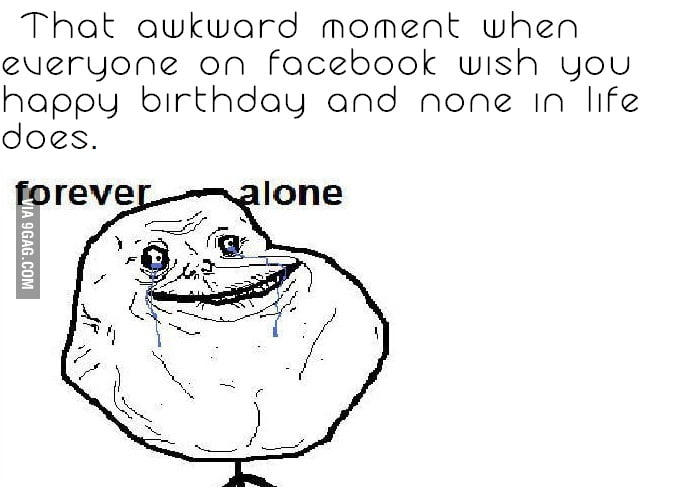 Forever alone on Bday - 9GAG