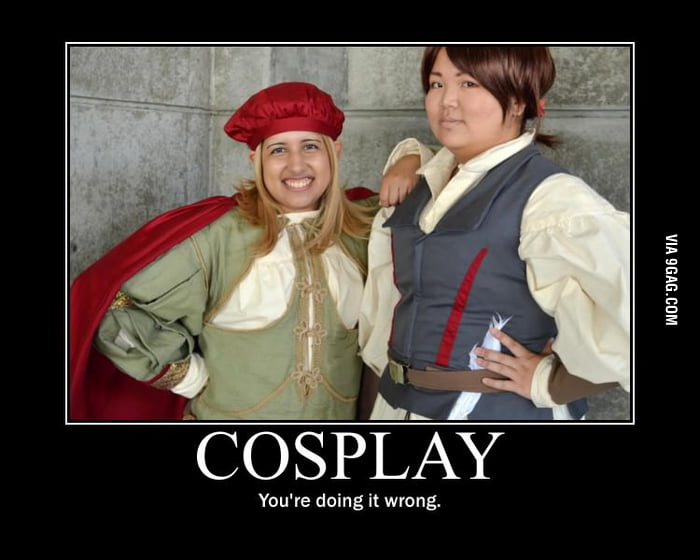 Cosplay - You're doing it wrong - 9GAG