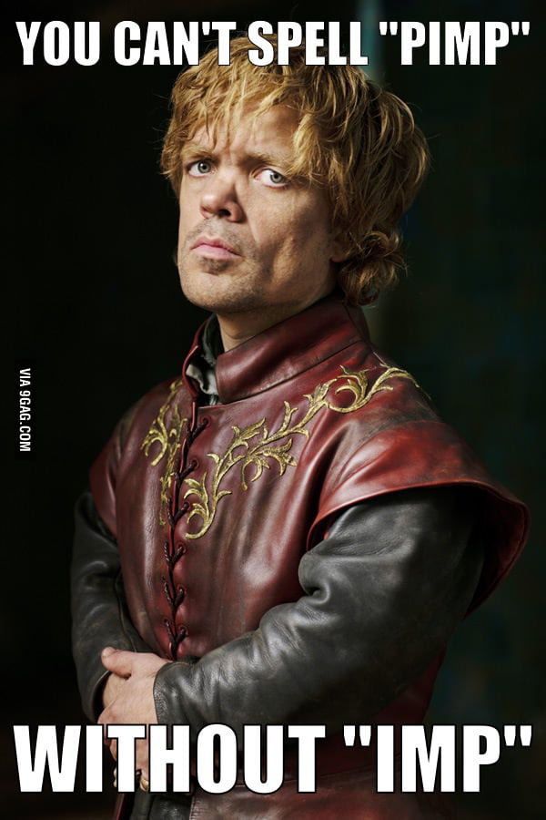 Tyrion The "Pimp" - 9GAG