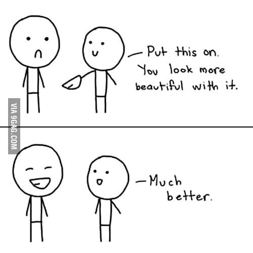 You look more beautiful with it - 9GAG