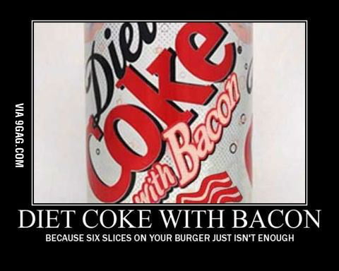 Diet coke with bacon - 9GAG