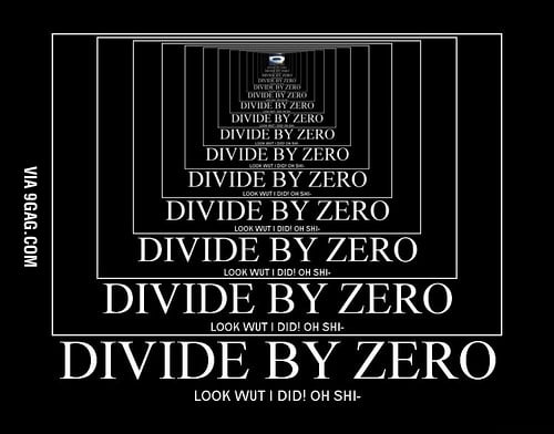 Dammit You Just Divided By Zero Don T You 9gag