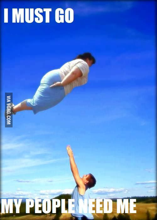 I Must Go My Planet Needs Me 9gag