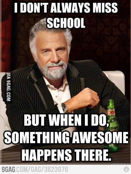 I don't always miss school - 9GAG