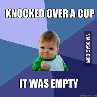 Knocked over a cup - 9GAG