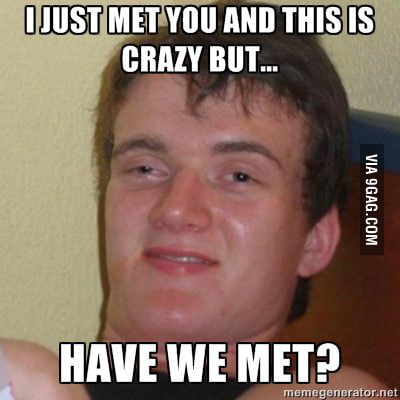 Hey, have we met? - 9GAG