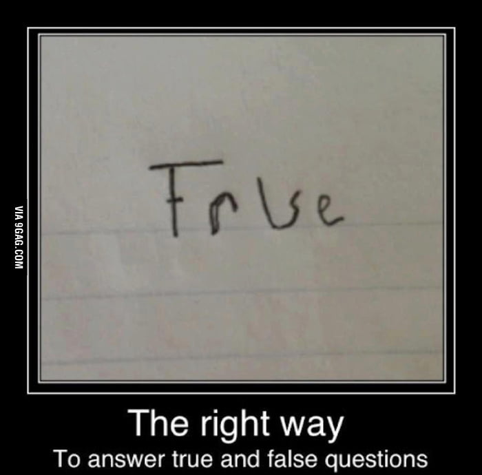 Well its true... wait.. its false! - 9GAG