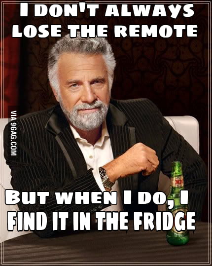 I dont always lose the remote... - 9GAG