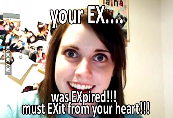 Overly Attached Girlfriend Vs Attacked Ex Girlfriend 9gag