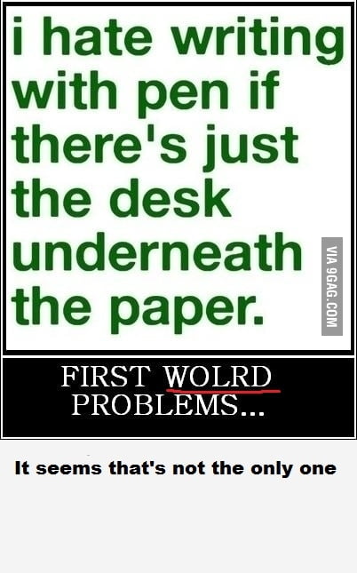 First world problems...:/ [FIXED] - 9GAG