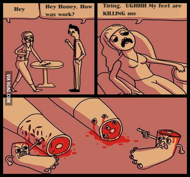 My Feet Are Killing Me 9gag