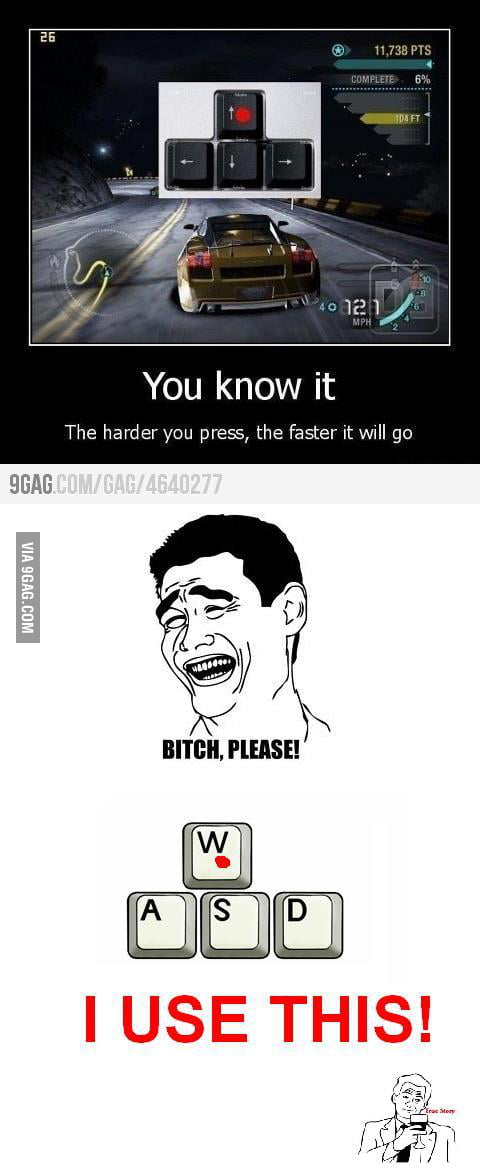 B*tch, Please! I use A,S,D,W - 9GAG