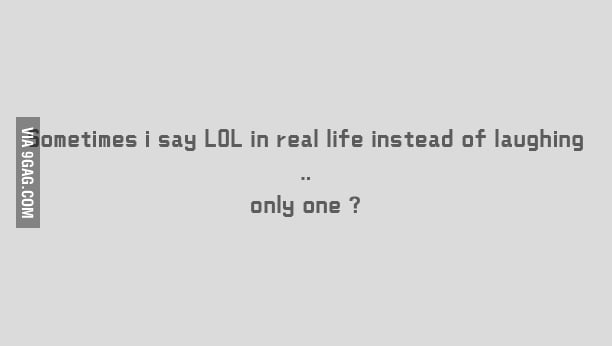 Am i the only one ? - 9GAG