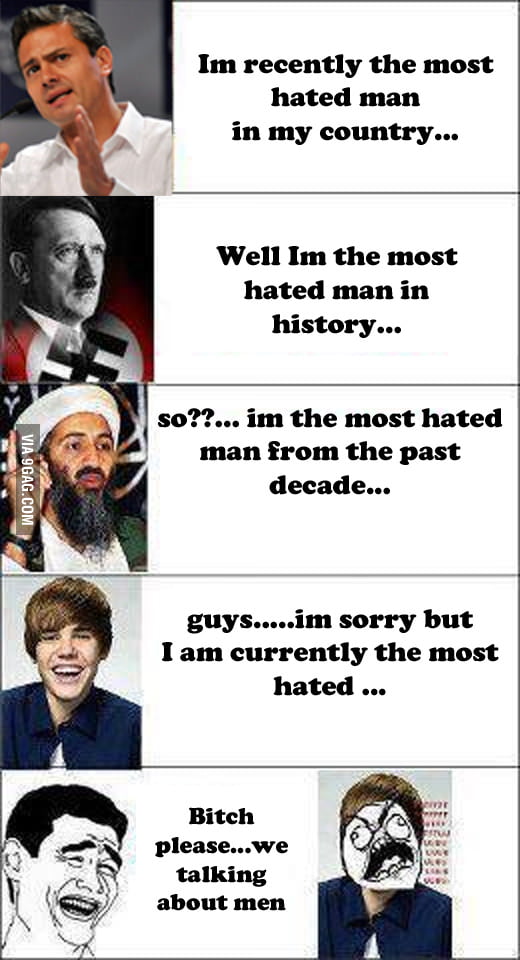 Most Hated Man....b*tch Please.... - 9GAG