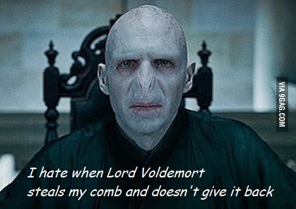 I hate when Lord Voldemort steals my comb - 9GAG