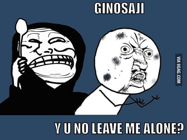 Y U NO LEAVE ME ALONE - 9GAG