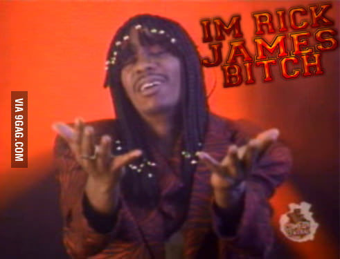 IM Rick James... - 9GAG