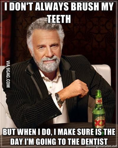 Every Dentist Appointment - 9GAG