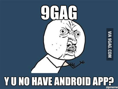 9GAG Y U NO ? - 9GAG