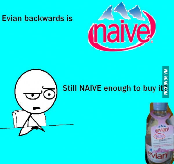 Evian or Naive? 9GAG