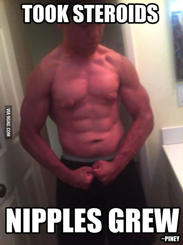 Side effect of steroids! - 9GAG