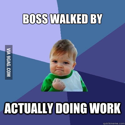 Boss walked by - 9GAG