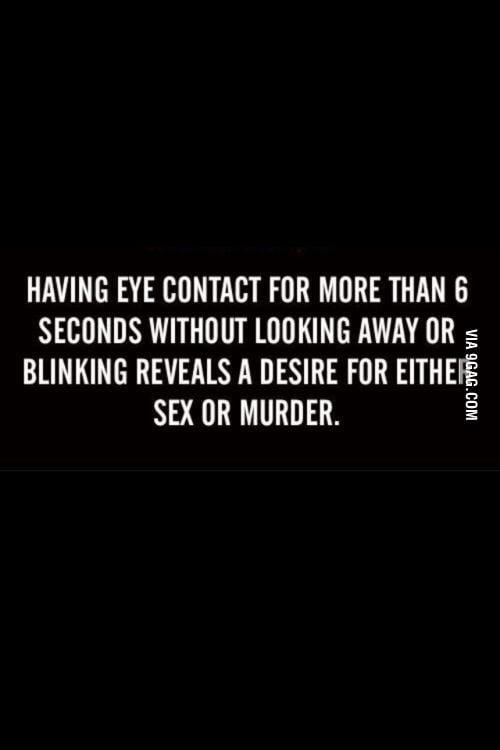Having Eye Contact For More Than 6 Seconds 9gag