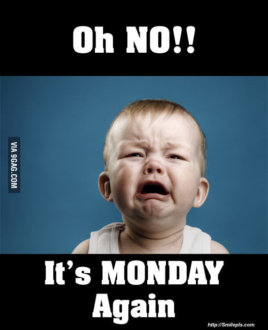 Monday Blues! - 9GAG