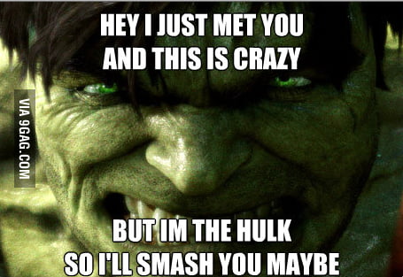 Hulk smash maybe? - 9GAG