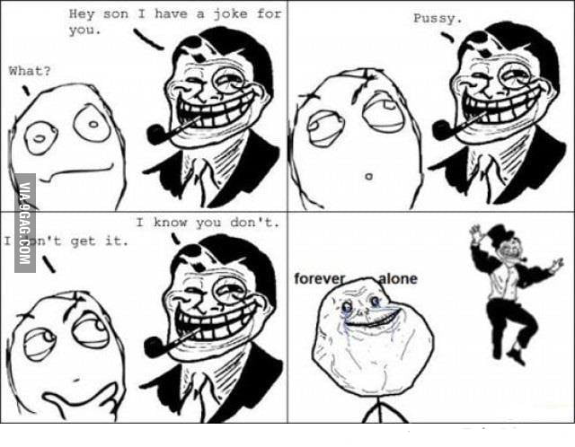 Troll Dad reminds im forever alone.. - 9GAG