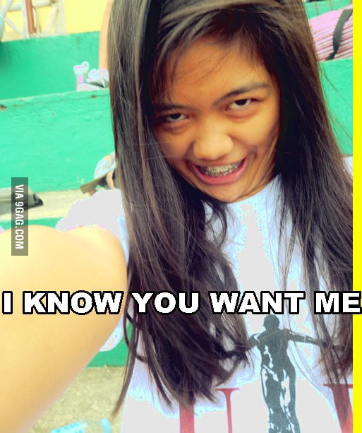 I know you want me - 9GAG