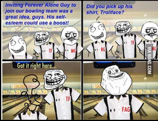 Forever Alone Guy = FAG? o.O - 9GAG