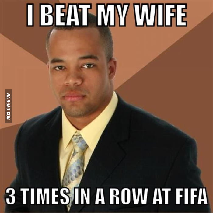 I beat my wife.... - 9GAG