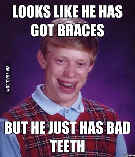 Bad luck braces - 9GAG