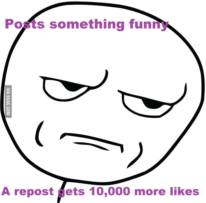 Happens to me all the time... Probably this post too... - 9GAG