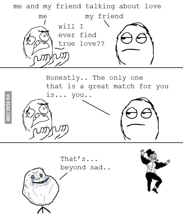 Truly.. forever alone - 9GAG