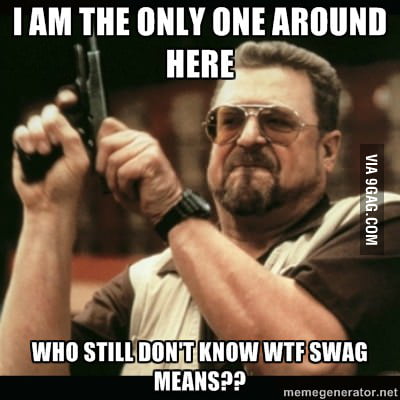 Swag here, swag there but wtf! - 9GAG