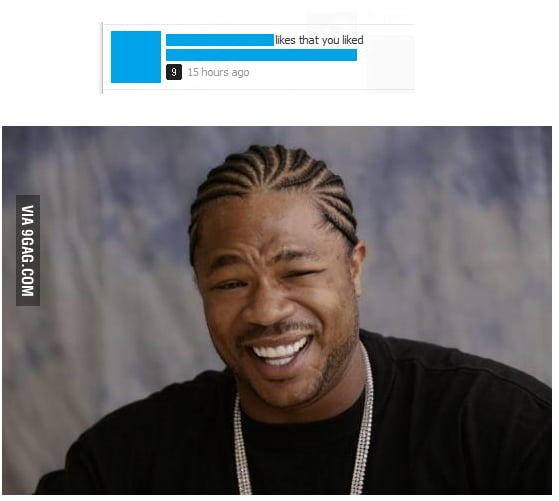 I heard you like likes - 9GAG